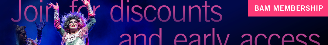 BAM Membership: Join for discounts and early access. Learn more at BAM.org/join