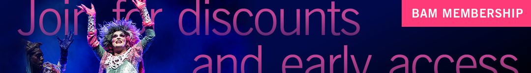 BAM Membership: Join for discounts and early access. Learn more at BAM.org/join